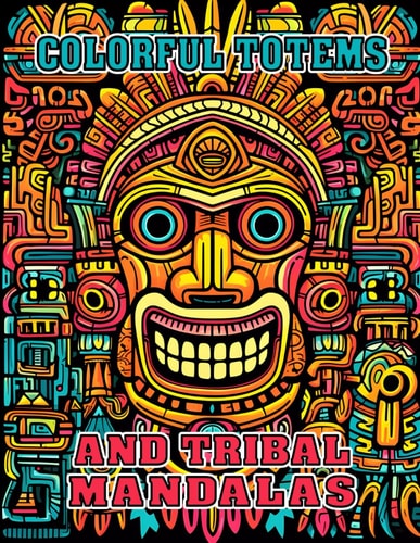 Colorful Totems and Tribal Mandalas Mindful Pattern Coloring Book for Adults