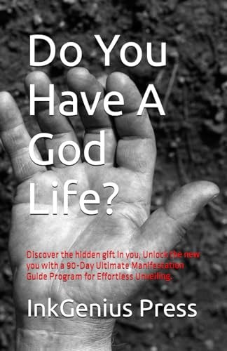 Do You Have A God Life? Discover the Hidden Gift in You, Unlock the New You with a 90-Day Ultimate Manifestation Guide Program for Effortless Unveiling.