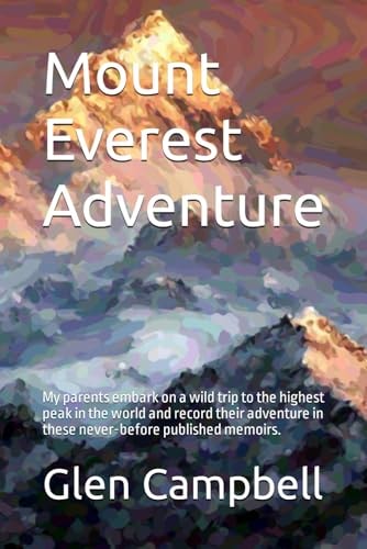 Mount Everest Adventure My Parents Embark on a Wild Trip to the Highest Peak in the World and Record Their Adventure in These Never-before Published Memoirs.