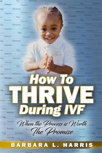 How To Thrive During IVF When the Process is Worth The Promise