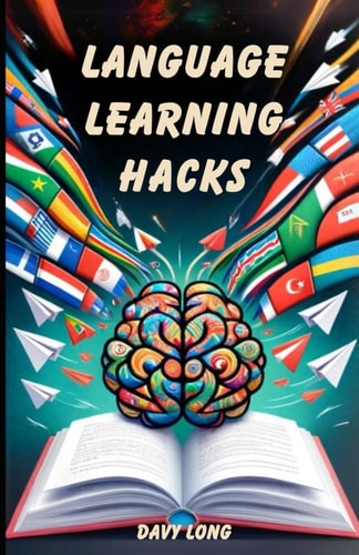 Language Learning Hacks Easy Tips and Tools for Becoming Fluent Faster in Any Language