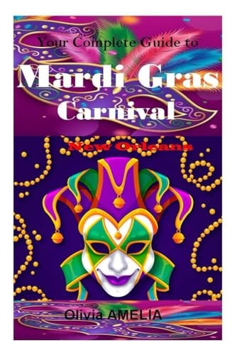Your Complete Guide to Mardi Gras Carnival, New Orleans 2024