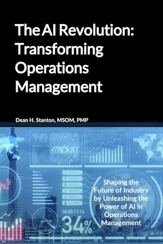 The AI Revolution Transforming Operations Management: Shaping the Future of Industry by Unleashing the Power of AI in Operations Management