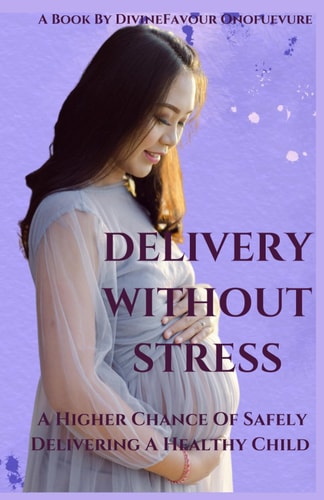 Delivery Without Stress A Higher Chance of Safely Delivering A Healthy Child