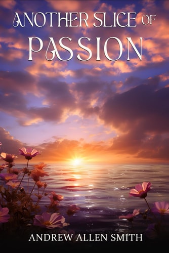 Another Slice of Passion A Continuing Poetic Journey