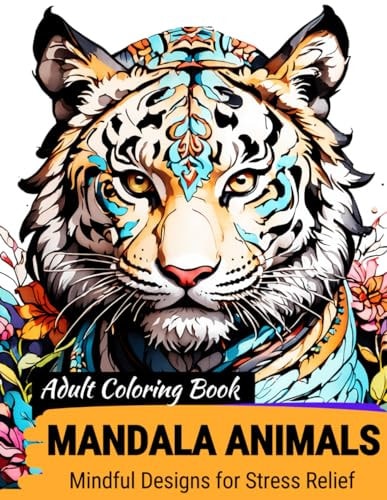 ADULT COLORING BOOK FOR STRESS RELIEF, MINDFULNESS-- MANDALA ANIMALS, FLOWERS, AND MORE! ... Coloring Book for Women and Men