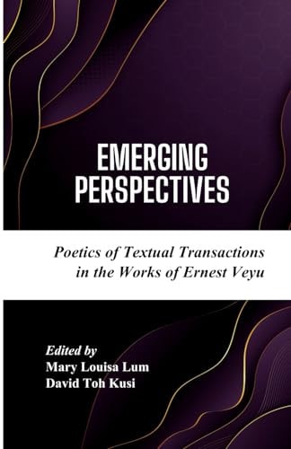 Emerging Perspectives Poetics of Textual Transactions in the Works of Ernest Veyu