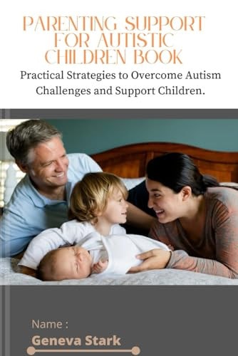 Parenting Support for Autistic Children Book Practical Strategies to Overcome Autism Challenges and Support Children.