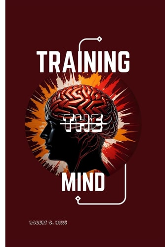 Training the Mind Unlocking the Power to Shape Your Thoughts, Control Your Emotions, and Transform Your Life.