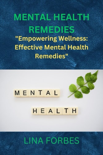 Mental Health Remedies "Empowering Wellness: Effective Mental Health Remedies"