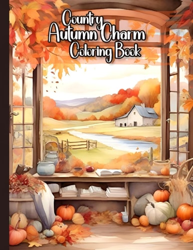Country Autumn Charm Coloring Book 50 Enchanting Countryside Scenes Experience the Warmth of Fall Landscapes to Cozy Farmsteads A Grayscale Coloring Journey Unleash Your Creativity with Fall's Magic for Relaxation and Stress Relief!