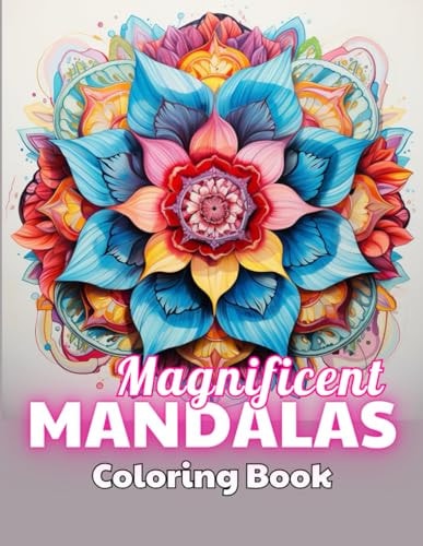Magnificent Mandalas Coloring Book 100+ New and Exciting Designs