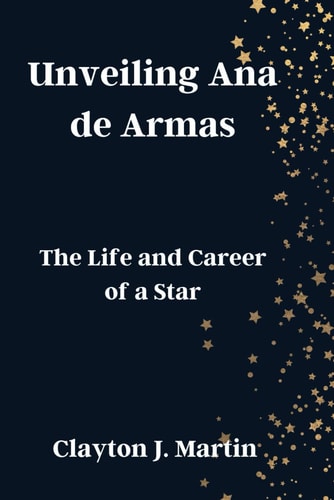Unveiling Ana de Armas The Life and Career of a Star