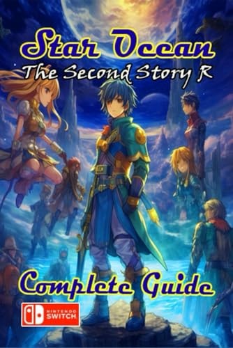 Star Ocean The Second Story R Complete Guide Tips, Tricks, Strategies, Secrets and More