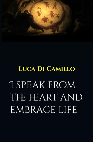 I Speak from the Heart and Embrace Life