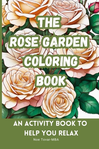 The Rose Garden Coloring Book An Activity Book to Help You Relax