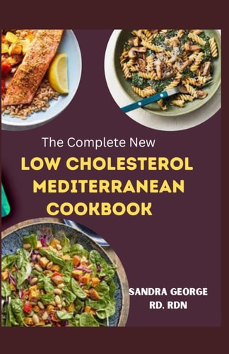 The Complete New Low Cholesterol Mediterranean Cookbook A Delicious Recipes Book for Cardiovascular Wellness in the Mediterranean Tradition