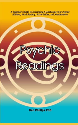Psychic Readings A Beginner's Guide to Developing & Awakening Your Psychic Abilities, Mind Reading, Spirit Guides, and Manifestation