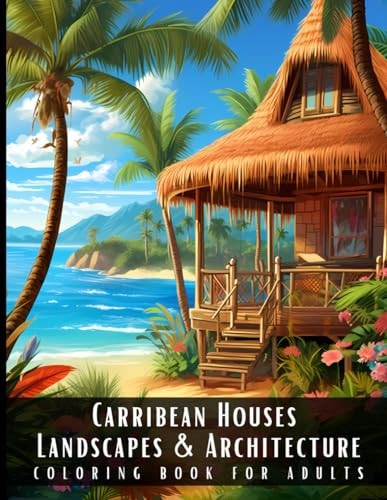Carribean Houses Landscapes & Architecture Coloring Book for Adults Beautiful Nature Landscapes Sceneries and Foreign Buildings Coloring Book for Adults, Perfect for Stress Relief and Relaxation - 50 Coloring Pages