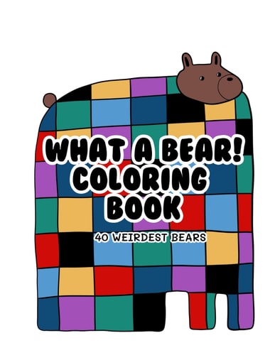 What a Bear 40 Weirdest Bear Coloring Book: Let's Enjoy Coloring in Simple Art.