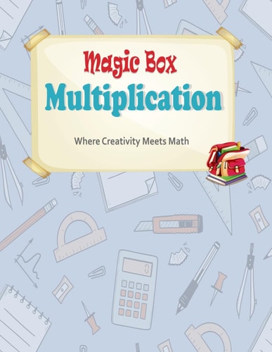 Magic Box Multiplication Where Creativity Meets Math: Multiplication Box Worksheets Homeschool Kindergarteners Multiplication Advanced Activities + Worksheets More Than 200 Challenging For Smart, Genius Childreen An.