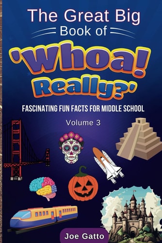 The Great Big Book of 'Whoa! Really?' - Vol 3 - Trivia for Middle Schoolers Tons of Amazing Facts for Kids + Engaging Activities to Dig Deeper