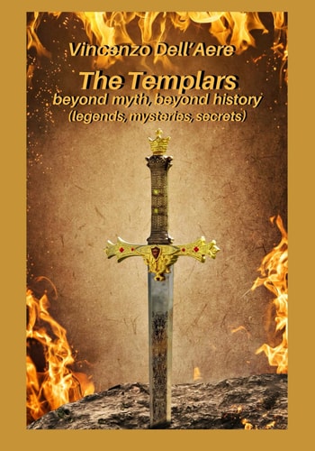 The Templars Beyond Myth, Beyond History (legends, Mysteries, Secrets)
