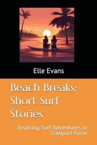 Beach Breaks Short Surf Stories: Inspiring Surf Adventures in Compact Form