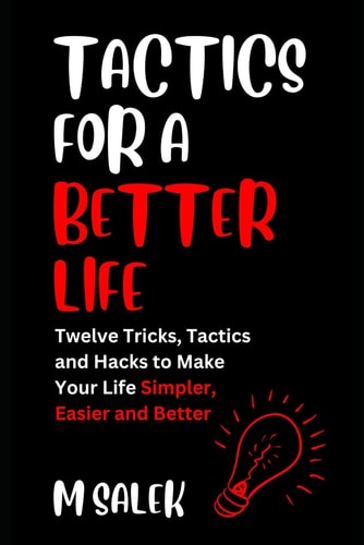 Tactics for a Better Life 12 Tricks, Tactics and Hacks to Make Your Life Simpler, Easier and Better