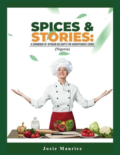 Spices & Stories A Cookbook of African Delights for Adventurous Cooks