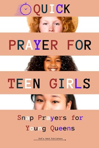 Quick Prayers for Teen Girls Snap Prayers for Young Queens