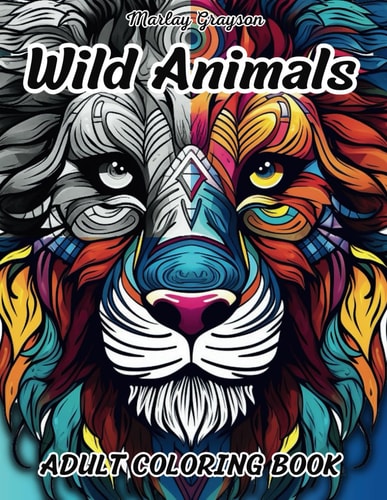 Wild Animals Adult Coloring Book Zen Coloring Book For Mindful People Adult Coloring Book With 50 Stress Relieving Animal Designs, Relaxation, Meditation, ADHD, Loss Of Anxiety