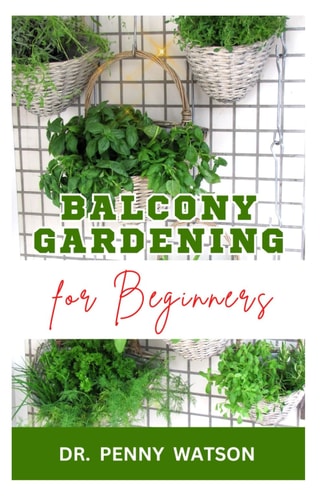 Balcony Gardening for Beginners Quick and Easy Methods to Grow Vegetables and Flowers at Home