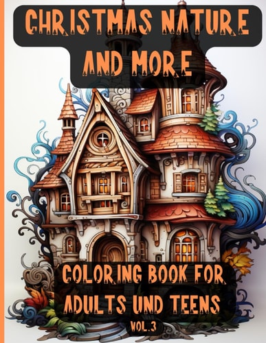 Christmas Nature and More Creative Coloring Book for Adults and Teens Christmas Meditation Coloring Pages to Help You Relax and Exercise Your Mind, Depicting Nature, Houses, Animals and Nymphs