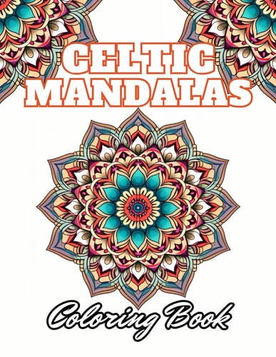Celtic Mandalas Coloring Book 100+ Unique and Beautiful Designs