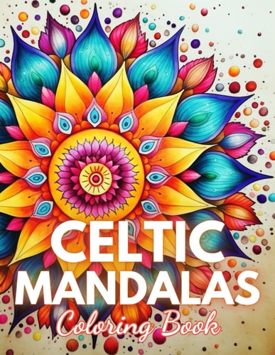 Celtic Mandalas Coloring Book 100+ New and Exciting Designs