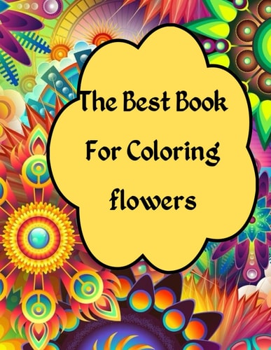 The Best Book For Coloring Flowers Beautiful Relaxing Flowers for Adult & Senior