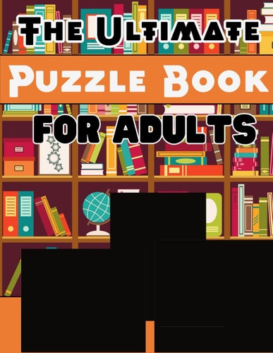 The Ultimate Puzzle Book for Adults A Brain-Boosting Collection of Puzzles to Challenge and Entertain
