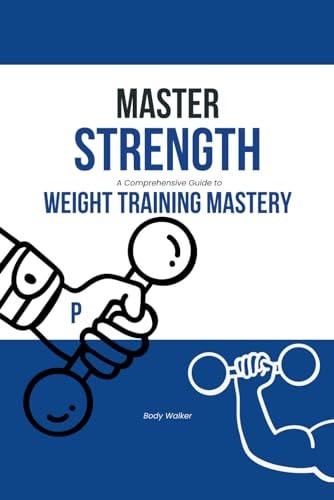 Master Strength A Comprehensive Guide to Weight Training Mastery