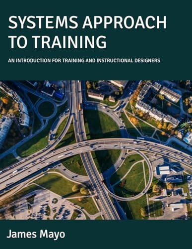 Systems Approach to Training An Introduction for Training and Instructional Designers