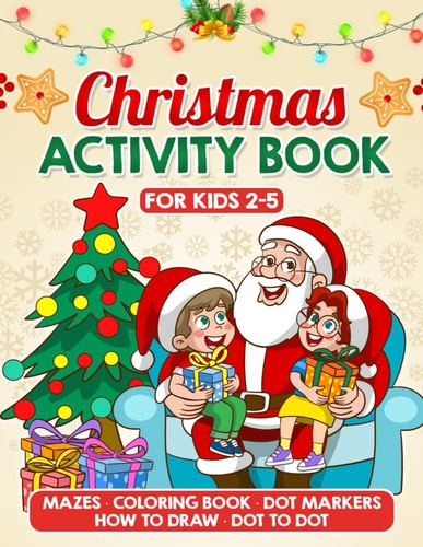 Christmas Activity Book for Kids Ages 2-5 Fun and Festive Coloring Pages, Mazes, Dot-to-Dots, Mazes, How to Draw and Much More! - LARGE PRINT