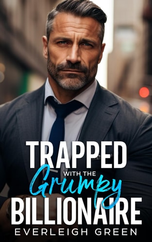 Trapped With The Grumpy Billionaire An Enemies To Lovers Age Gap Romance