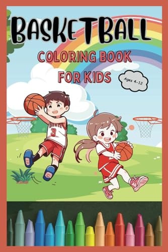 Basketball Coloring Book for Kids Ages 4-12 40 Easy and Fun Basketball Coloring Pages for Boys and Girls of All Ages