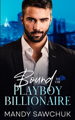 Bound To The Playboy Billionaire A Fake Engagement, Opposites Attract Romance (Billionaire Bound Series Book 1)