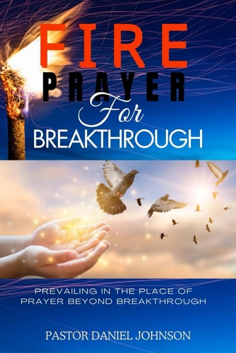 Fire Prayer for Breakthrough Prevailing in the Place of Prayer Beyond Breakthrough