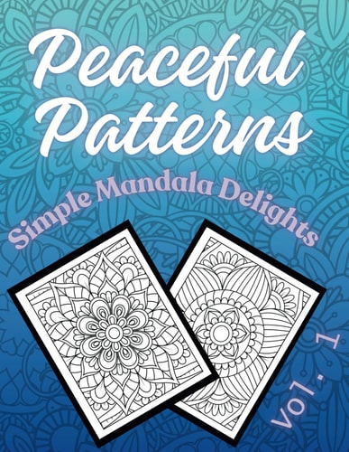 Peaceful Patterns Simple Mandala Delights Vol. 1
