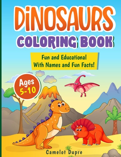 Dinosaurs Coloring Book Fun and Educational With Names and Fun Facts!
