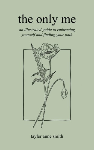 The Only Me An Illustrated Guide to Embracing Yourself and Finding Your Path