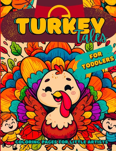 Turkey Tales Thanksgiving Coloring Book For Toddlers: 40 Simple, Easy to Color, Big Coloring Pages. Kids Ages 1-3. Designed for Little Artists