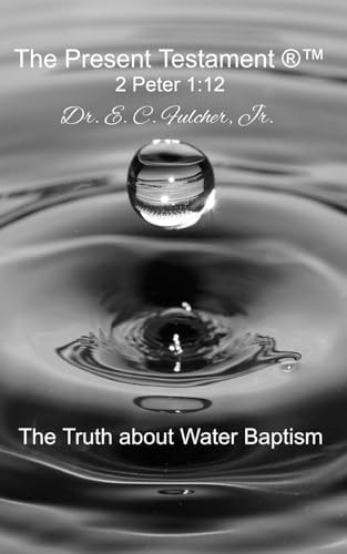 The Truth about Water Baptism